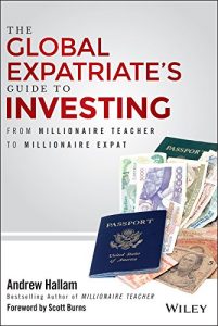 Download The Global Expatriate’s Guide to Investing: From Millionaire Teacher to Millionaire Expat pdf, epub, ebook