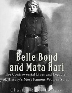 Download Belle Boyd and Mata Hari: The Controversial Lives and Legacies of History’s Most Famous Women Spies pdf, epub, ebook