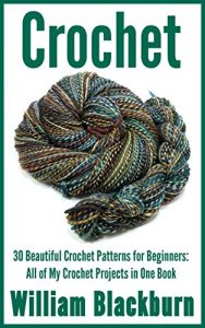 Download Crochet: 30 Beautiful Crochet Patterns for Beginners: All of My Crochet Projects in One Book (Crochet Projects. Crochet Patterns, Crochet: Step by Step … & Crochet Patterns for Beginners 1) pdf, epub, ebook