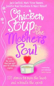 Download Chicken Soup For The Mother’s Soul: 101 Stories to Open the Hearts and Rekindle the Spirits of Mothers pdf, epub, ebook