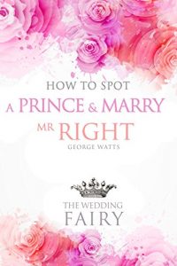 Download How to Spot a Prince and Marry Mr Right pdf, epub, ebook