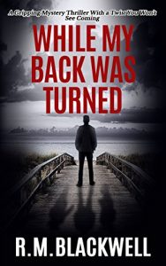 Download While My Back Was Turned: A Gripping Mystery Thriller With a Twist You Won’t See Coming pdf, epub, ebook