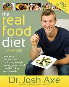 Download The Real Food Diet Cookbook: Gluten-Free, grain-free and real food recipes for losing weight, feeling great, and transforming your health pdf, epub, ebook