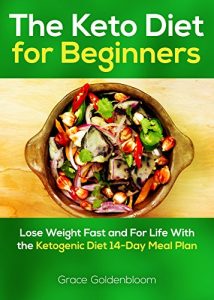 Download Ketogenic Diet: The Keto Diet For Beginners: Lose Weight Fast and for Life with the Ketogenic Diet 14-Day Meal Plan (Ketogenic Cookbook, Weight Loss) pdf, epub, ebook