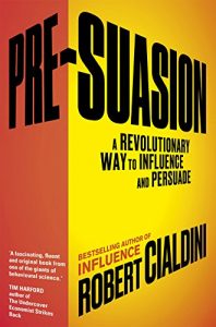 Download Pre-Suasion: A Revolutionary Way to Influence and Persuade pdf, epub, ebook