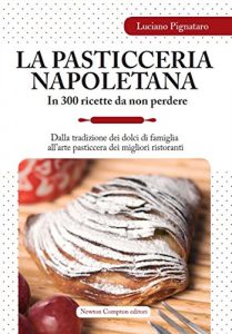Download La pasticceria napoletana in 300 ricette da non perdere (eNewton Manuali e Guide) (Italian Edition) pdf, epub, ebook