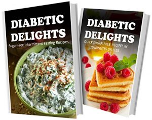 Download Sugar-Free Intermittent Fasting Recipes and Quick Sugar-Free Recipes In 10 Minutes Or Less: 2 Book Combo (Diabetic Delights) pdf, epub, ebook