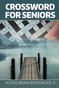 Download Crossword For Seniors: Active Brain Edition Vol 6 (Crossword Puzzles Series) pdf, epub, ebook
