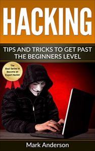 Download Hacking: Tips and Tricks to Get Past the Beginner’s Level (Password Hacking, Network Hacking, Wireless Hacking, Ethical versus Criminal Hacking, Hacker Mindset Book 2) pdf, epub, ebook