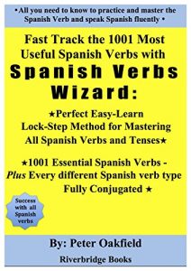 Download Fast Track the 1001 Most Useful Spanish Verbs with Spanish Verbs Wizard: Perfect Easy Learn Lock-Step Method for Mastering all Spanish Verbs & Tenses: Plus Every Spanish verb type -Fully Conjugated pdf, epub, ebook