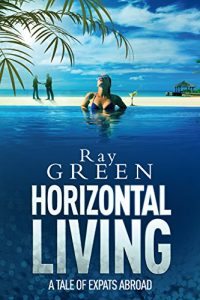 Download Horizontal Living: A Tale of Expats Abroad (Roy Groves Thriller Series Book 4) pdf, epub, ebook