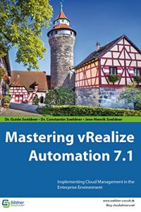 Download Mastering vRealize Automation 7.1: Implementing Cloud Management in the Enterprise Environment pdf, epub, ebook
