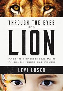 Download Through the Eyes of a Lion: Facing Impossible Pain, Finding Incredible Power pdf, epub, ebook