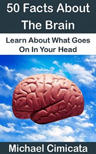 Download 50 Facts About The Brain: Learn About What Goes On In Your Head pdf, epub, ebook