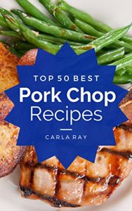 Download Pork Chops: Top 50 Best Pork Chop Recipes – The Quick, Easy, & Delicious Everyday Cookbook! pdf, epub, ebook