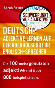 Download DEUTSCH: ADJEKTIVE LERNEN AUF DER ÜBERHOLSPUR FÜR ENGLISCH SPRECHER: Die 100 meist genutzten Adjektive mit über 800 Beispielsätzen. (German Edition) pdf, epub, ebook