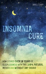 Download Insomnia Cure: How I Cured Over 10 Years of Sleeplessness with This 100% Natural Method and Without Any Drugs pdf, epub, ebook
