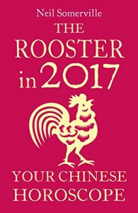 Download The Rooster in 2017: Your Chinese Horoscope pdf, epub, ebook