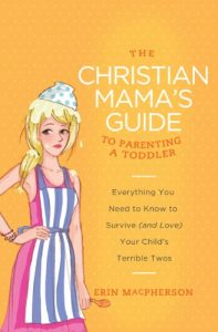 Download The Christian Mama’s Guide to Parenting a Toddler: Everything You Need to Know to Survive (and Love) Your Child’s Terrible Twos (Christian Mama’s Guide Series) pdf, epub, ebook