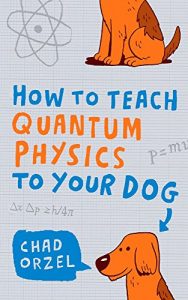 Download How to Teach Quantum Physics to Your Dog pdf, epub, ebook
