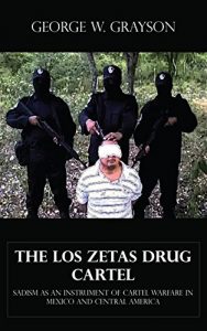 Download The Los Zetas Drug Cartel – Sadism as an Instrument of Cartel Warfare in Mexico and Central America pdf, epub, ebook