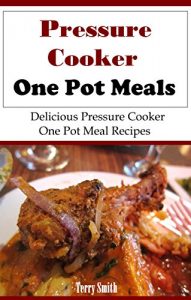 Download Pressure Cooker One Pot Meals: Delicious Electric Pressure Cooker One Pot Meals (Electric Pressure Cooker Recipes) pdf, epub, ebook