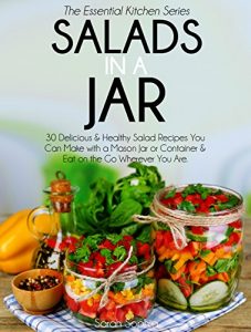Download Salads In A Jar: 30 Delicious & Healthy Salad Recipes You Can Make with a Mason Jar or Container & Eat on the Go Wherever You Are (Essential Kitchen Series Book 24) pdf, epub, ebook