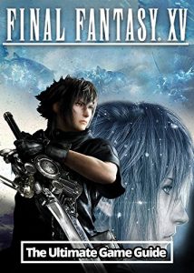 Download Final Fantasy XV: The Ultimate Guide: An Unofficial Guide pdf, epub, ebook