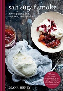 Download Salt Sugar Smoke: How to preserve fruit, vegetables, meat and fish pdf, epub, ebook