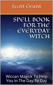 Download Spell Book For The Everyday Witch: Wiccan Magick To Help You In The Day To Day pdf, epub, ebook