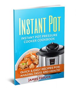 Download Instant Pot: Instant Pot Cookbook: Electric Pressure Cooker Cookbook: Instant Pot Quick and Easy Recipes for Amazing Taste and Health pdf, epub, ebook