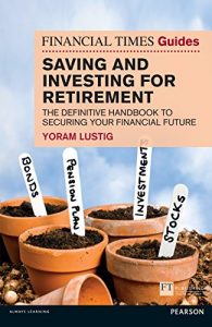 Download FT Guide to Saving and Investing for Retirement: The definitive handbook to securing your financial future (Financial Times Series) pdf, epub, ebook