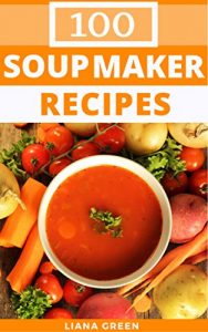 Download Soup Maker Recipes: 100 Delicious & Nutritious Soup Recipes For Your Soup Maker pdf, epub, ebook