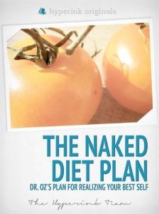 Download The Naked Diet Plan – Dr. Oz’s Plan for Realizing Your Best Self (Fitness, Weight Loss, Wellness) pdf, epub, ebook