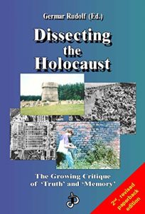 Download Dissecting the Holocaust: The Growing Critique of ‘Truth’ and ‘Memory’ (Holocaust Handbooks Book 1) pdf, epub, ebook