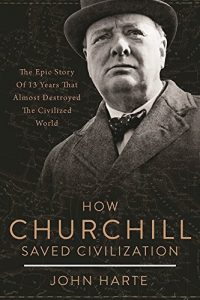 Download How Churchill Saved Civilization: The Epic Story of 13 Years That Almost Destroyed the Civilized World pdf, epub, ebook