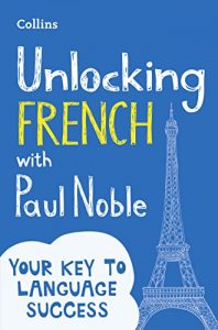 Download Unlocking French with Paul Noble: Your key to language success (French Edition) pdf, epub, ebook