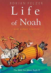 Download Life of Noah (The Bible for Aliens Book 2) pdf, epub, ebook