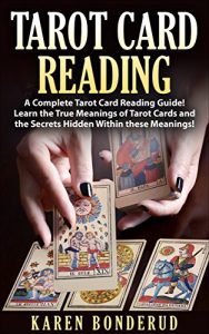 Download Tarot Card Reading: A Complete Tarot Card Reading Guide!  Learn the True Meanings of Tarot Cards and the Secrets Hidden Within these Meanings! pdf, epub, ebook