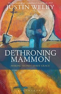 Download Dethroning Mammon: Making Money Serve Grace: The Archbishop of Canterbury’s Lent Book 2017 pdf, epub, ebook