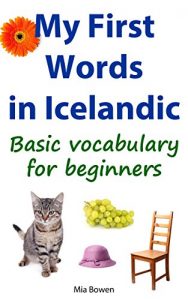 Download My First Words in Icelandic: Basic vocabulary for beginners (Learn Icelandic Book 1) pdf, epub, ebook