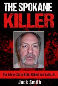 Download The Spokane Killer: The Life of Serial Killer Robert Lee Yates Jr. pdf, epub, ebook