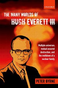 Download The Many Worlds of Hugh Everett III: Multiple Universes, Mutual Assured Destruction, and the Meltdown of a Nuclear Family pdf, epub, ebook