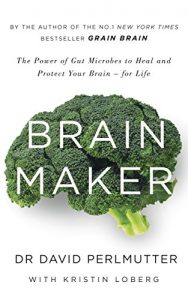 Download Brain Maker: The Power of Gut Microbes to Heal and Protect Your Brain – for Life pdf, epub, ebook