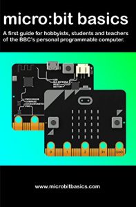 Download Micro:Bit Basics: A first guide for hobbyists, students and teachers of the BBC’s ‘microbit’ programmable computer pdf, epub, ebook