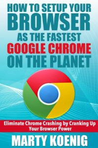 Download How to Setup Your Browser as the FASTEST GOOGLE CHROME on the Planet:: Eliminate Chrome Crashing by Cranking Up Your Browser Power pdf, epub, ebook