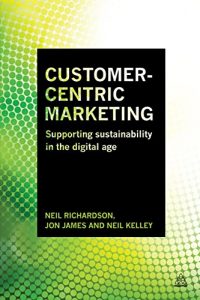 Download Customer-Centric Marketing: Supporting Sustainability in the Digital Age pdf, epub, ebook