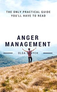 Download Anger Management: The Only Practical Guide You’ll Have to Read (Controlling Anger, Managing Anger, Dealing With Anger, Anger Issues, Anger Problems) pdf, epub, ebook