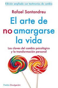 Download El arte de no amargarse la vida: Las claves del cambio psicólogico y la transformación personal . NUEVA EDICIÓN AMPLIADA (Spanish Edition) pdf, epub, ebook