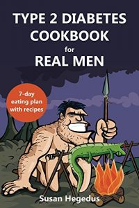 Download Type 2 Diabetes Cookbook for Real Men: A 7-Day Eating Plan with Recipes pdf, epub, ebook